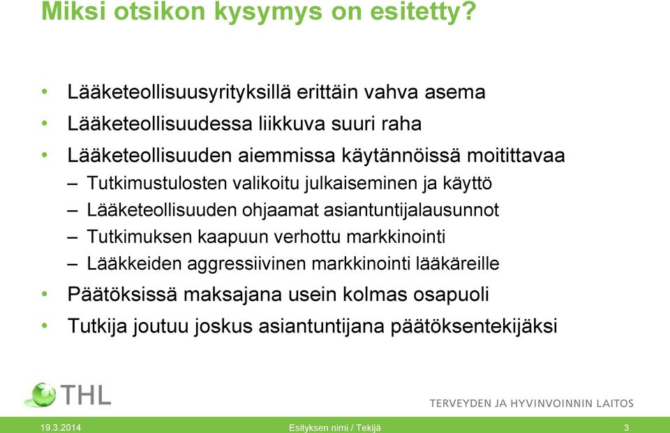 käytännöissä moitittavaa Tutkimustulosten valikoitu julkaiseminen ja käyttö Lääketeollisuuden ohjaamat asiantuntijalausunnot