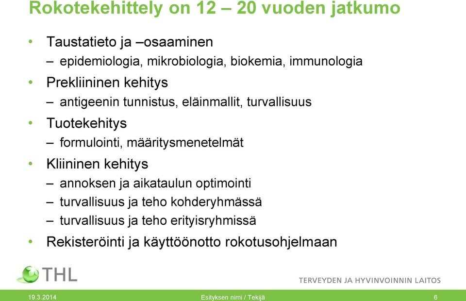 määritysmenetelmät Kliininen kehitys annoksen ja aikataulun optimointi turvallisuus ja teho kohderyhmässä