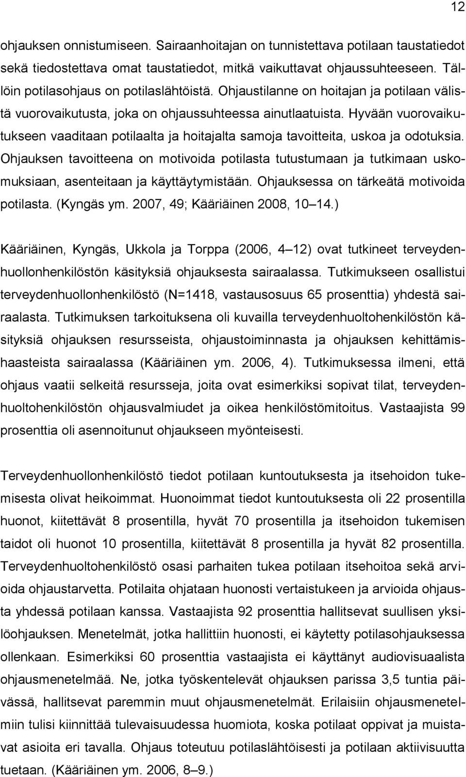 Hyvään vuorovaikutukseen vaaditaan potilaalta ja hoitajalta samoja tavoitteita, uskoa ja odotuksia.