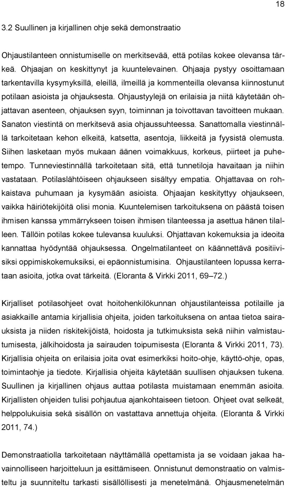 Ohjaustyylejä on erilaisia ja niitä käytetään ohjattavan asenteen, ohjauksen syyn, toiminnan ja toivottavan tavoitteen mukaan. Sanaton viestintä on merkitsevä asia ohjaussuhteessa.