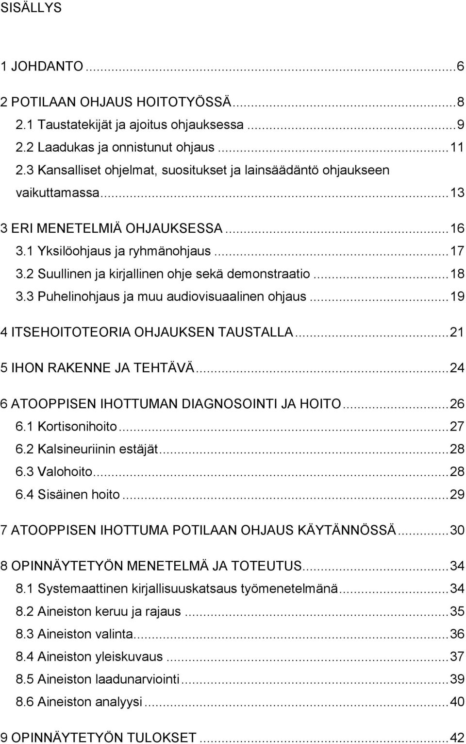 2 Suullinen ja kirjallinen ohje sekä demonstraatio... 18 3.3 Puhelinohjaus ja muu audiovisuaalinen ohjaus... 19 4 ITSEHOITOTEORIA OHJAUKSEN TAUSTALLA... 21 5 IHON RAKENNE JA TEHTÄVÄ.