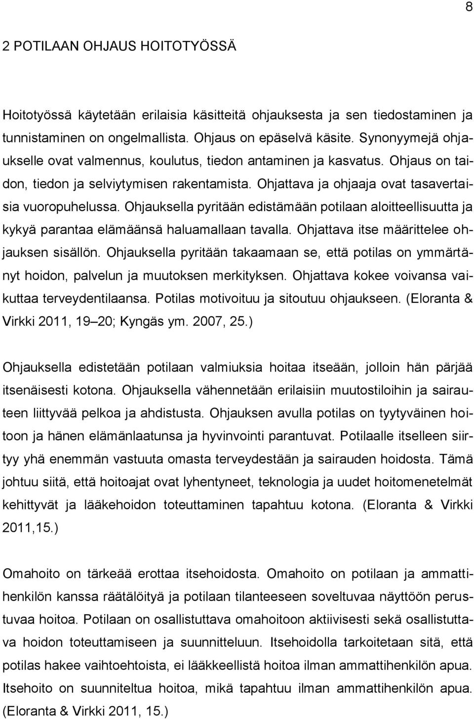 Ohjauksella pyritään edistämään potilaan aloitteellisuutta ja kykyä parantaa elämäänsä haluamallaan tavalla. Ohjattava itse määrittelee ohjauksen sisällön.