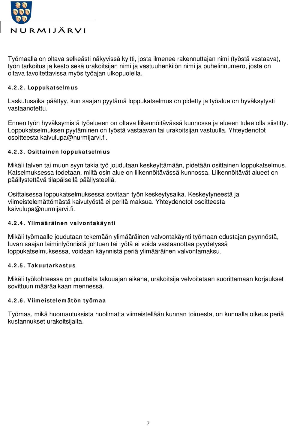 Ennen työn hyväksymistä työalueen on oltava liikennöitävässä kunnossa ja alueen tulee olla siistitty. Loppukatselmuksen pyytäminen on työstä vastaavan tai urakoitsijan vastuulla.