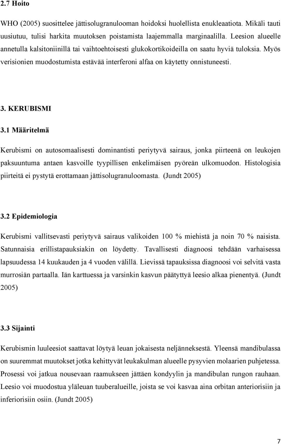 KERUBISMI 3.1 Määritelmä Kerubismi on autosomaalisesti dominantisti periytyvä sairaus, jonka piirteenä on leukojen paksuuntuma antaen kasvoille tyypillisen enkelimäisen pyöreän ulkomuodon.