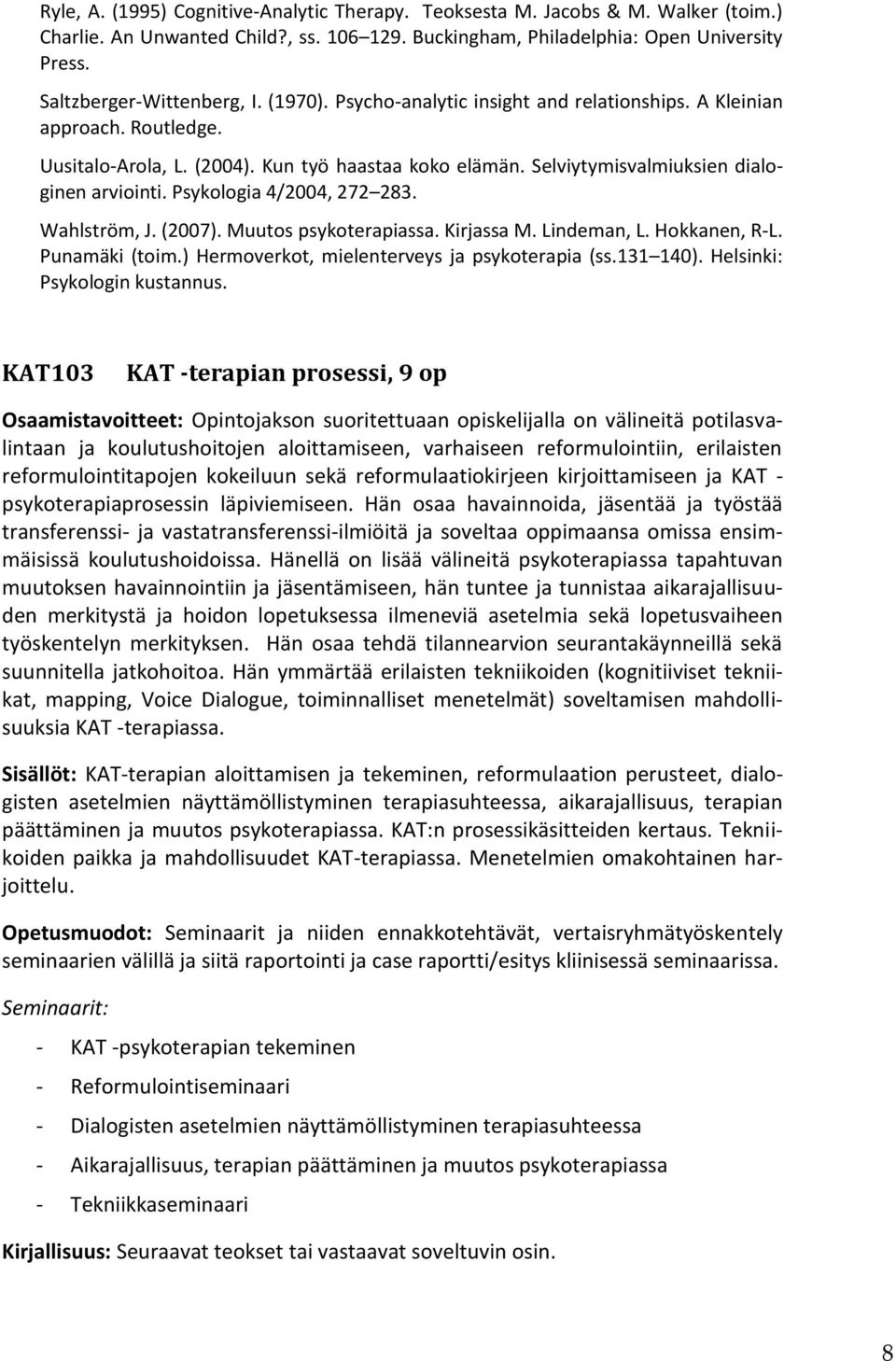 Selviytymisvalmiuksien dialoginen arviointi. Psykologia 4/2004, 272 283. Wahlström, J. (2007). Muutos psykoterapiassa. Kirjassa M. Lindeman, L. Hokkanen, R-L. Punamäki (toim.