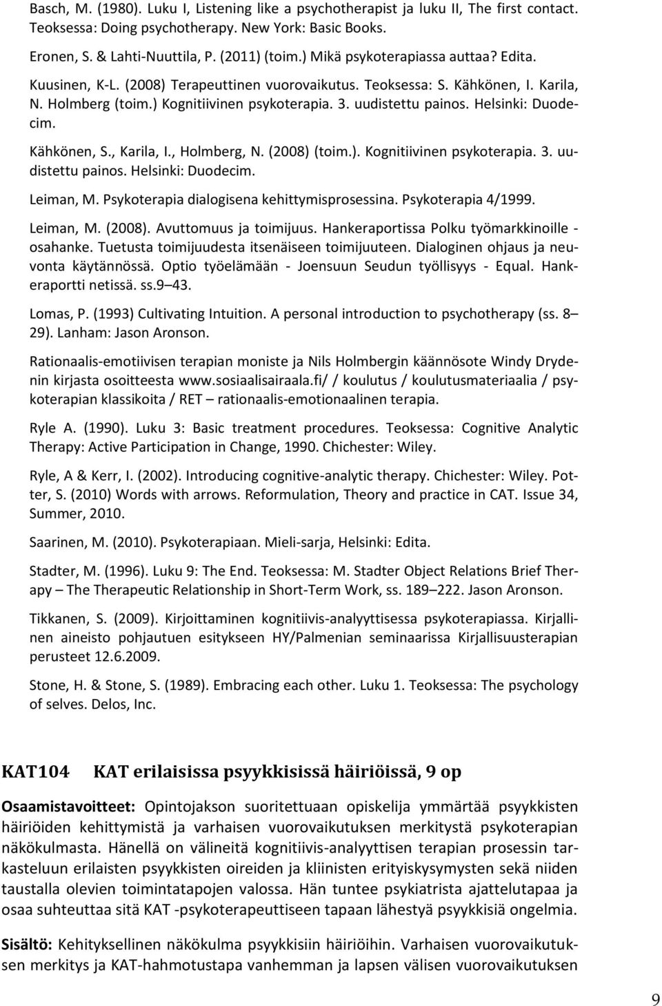 Helsinki: Duodecim. Kähkönen, S., Karila, I., Holmberg, N. (2008) (toim.). Kognitiivinen psykoterapia. 3. uudistettu painos. Helsinki: Duodecim. Leiman, M.
