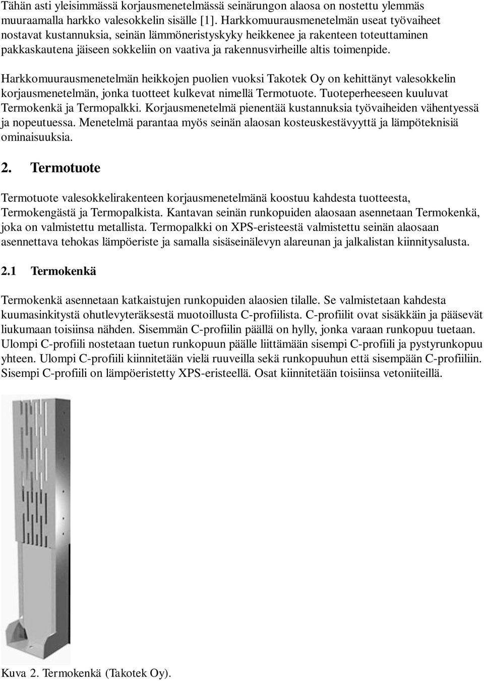 toimenpide. Harkkomuurausmenetelmän heikkojen puolien vuoksi Takotek Oy on kehittänyt valesokkelin korjausmenetelmän, jonka tuotteet kulkevat nimellä Termotuote.