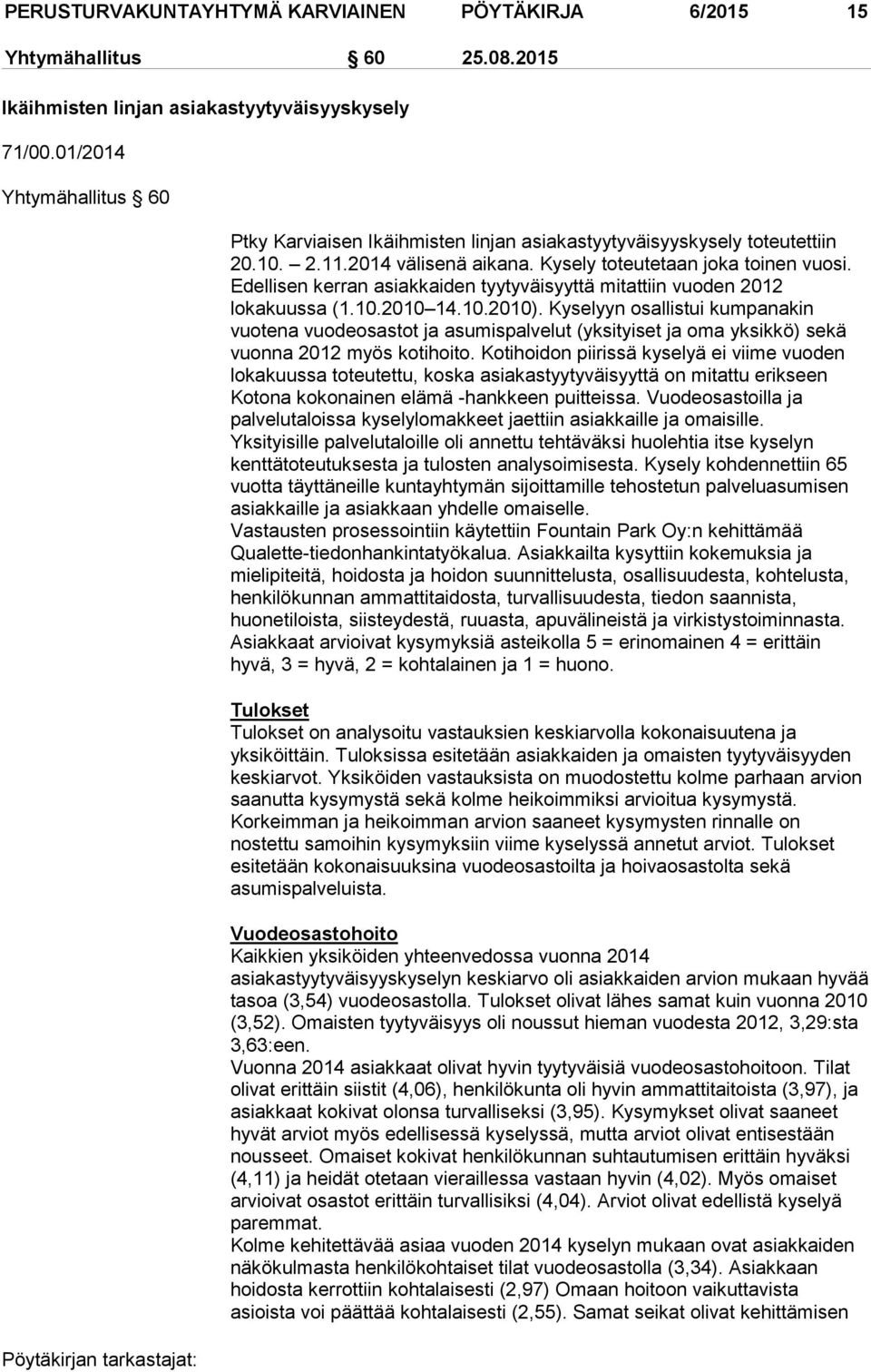 Edellisen kerran asiakkaiden tyytyväisyyttä mitattiin vuoden 2012 lokakuussa (1.10.2010 14.10.2010).