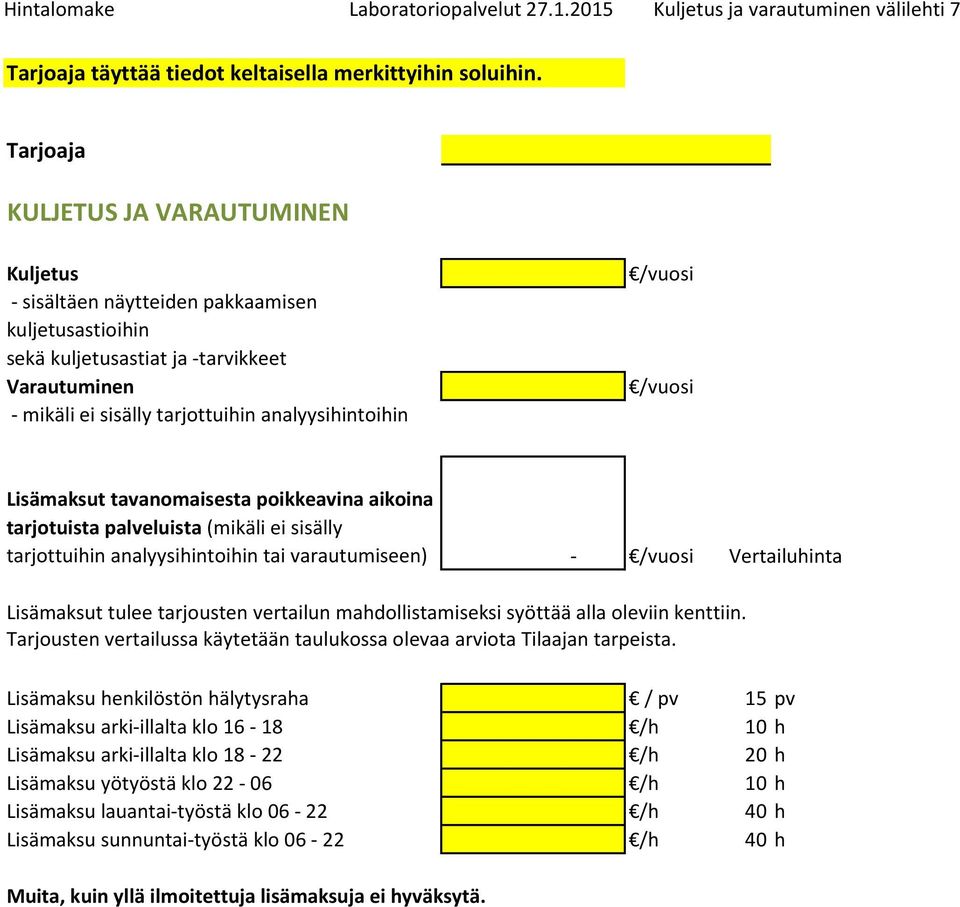 Lisämaksut tavanomaisesta poikkeavina aikoina tarjotuista palveluista (mikäli ei sisälly tarjottuihin analyysihintoihin tai varautumiseen) - /vuosi Vertailuhinta Lisämaksut tulee tarjousten vertailun