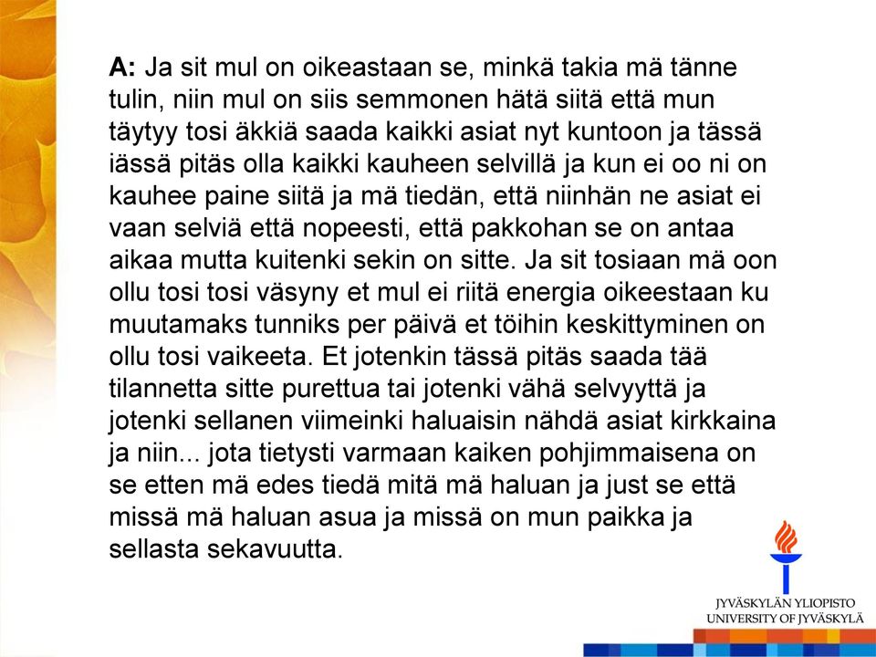 Ja sit tosiaan mä oon ollu tosi tosi väsyny et mul ei riitä energia oikeestaan ku muutamaks tunniks per päivä et töihin keskittyminen on ollu tosi vaikeeta.