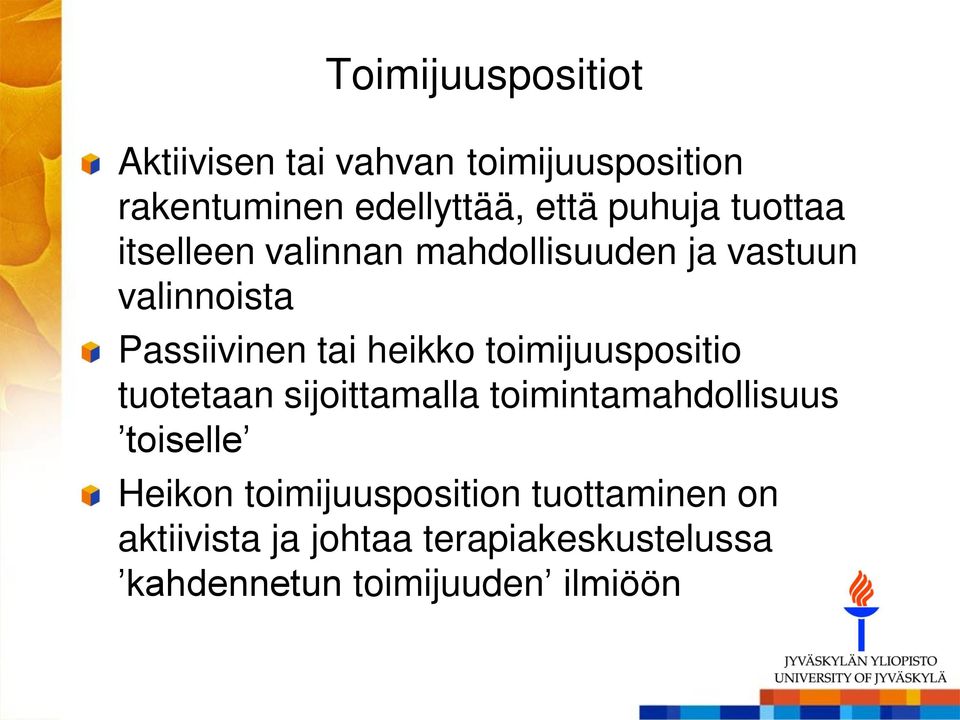 heikko toimijuuspositio tuotetaan sijoittamalla toimintamahdollisuus toiselle Heikon