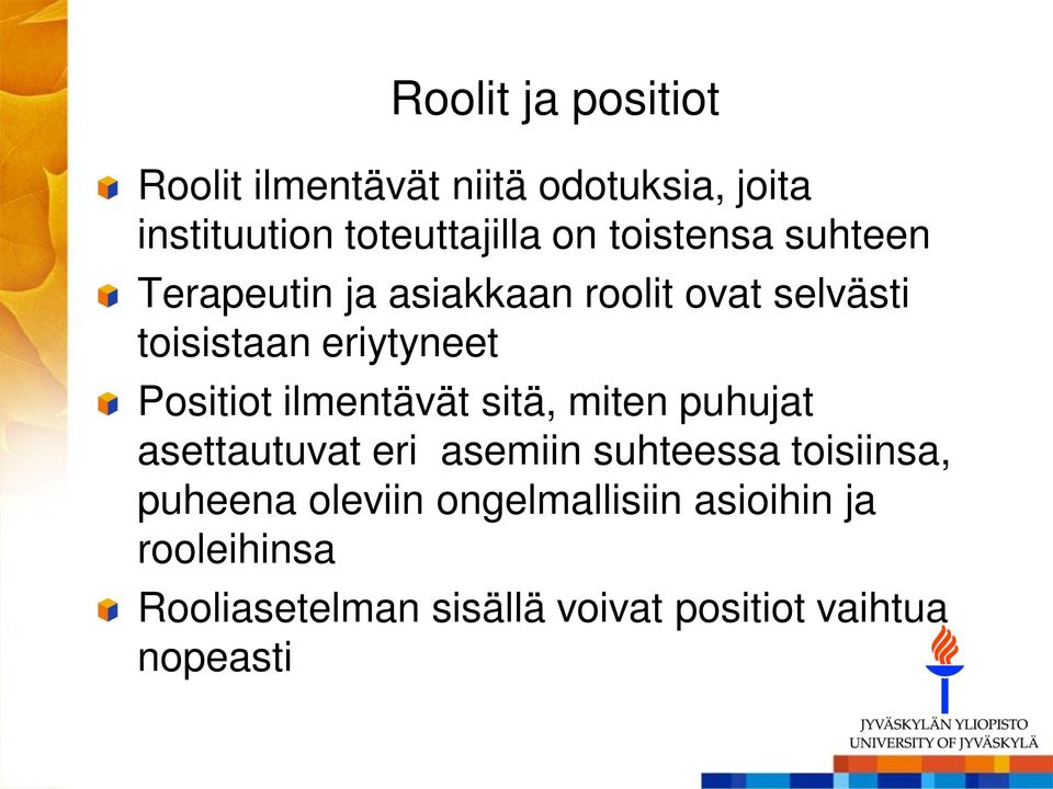 Positiot ilmentävät sitä, miten puhujat asettautuvat eri asemiin suhteessa toisiinsa,