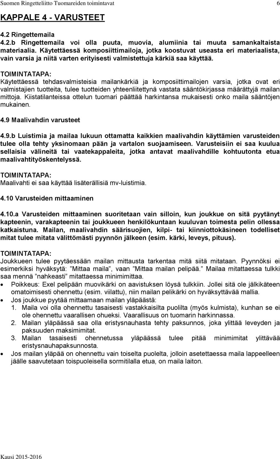 Käytettäessä tehdasvalmisteisia mailankärkiä ja komposiittimailojen varsia, jotka ovat eri valmistajien tuotteita, tulee tuotteiden yhteenliitettynä vastata sääntökirjassa määrättyjä mailan mittoja.