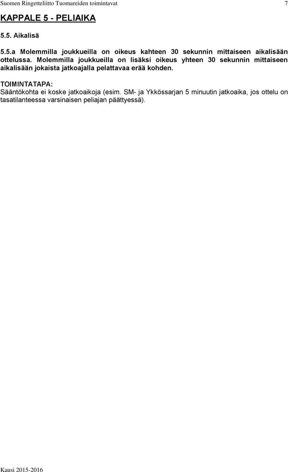 jatkoajalla pelattavaa erää kohden. Sääntökohta ei koske jatkoaikoja (esim.
