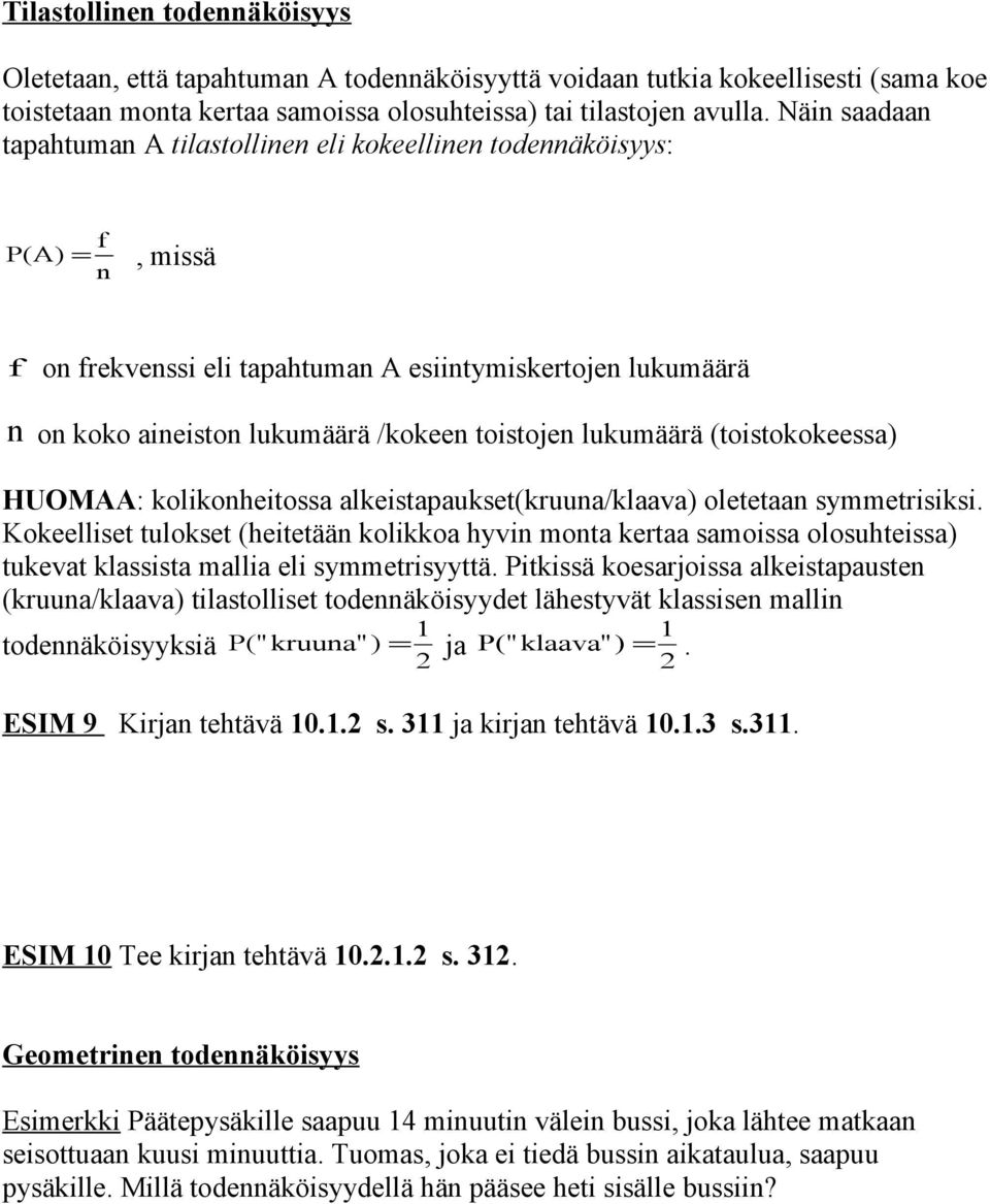 toistojen lukumäärä (toistokokeessa) HUOMAA: kolikonheitossa alkeistapaukset(kruuna/klaava) oletetaan symmetrisiksi.