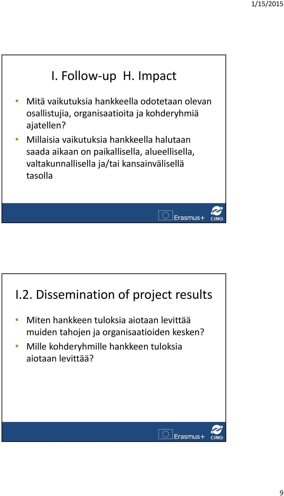 Millaisia vaikutuksia hankkeella halutaan saada aikaan on paikallisella, alueellisella, valtakunnallisella