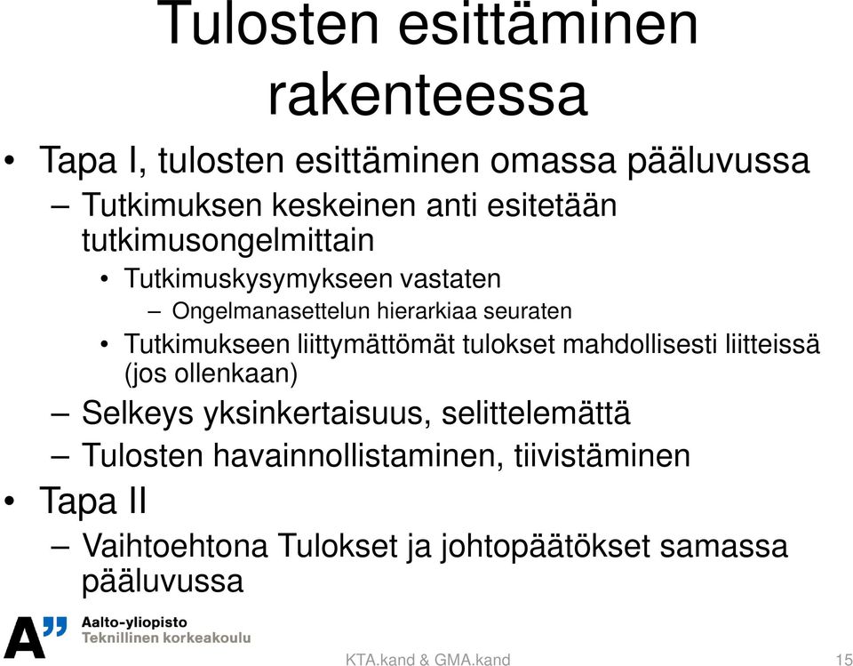 liittymättömät tulokset mahdollisesti liitteissä (jos ollenkaan) Selkeys yksinkertaisuus, selittelemättä Tulosten