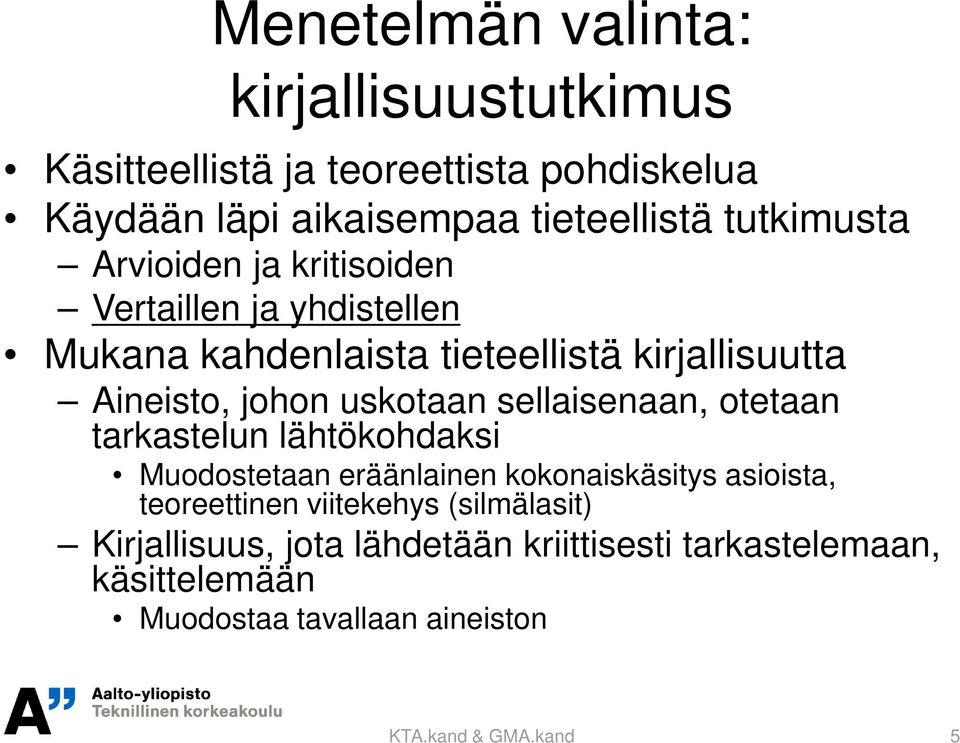 uskotaan sellaisenaan, otetaan tarkastelun lähtökohdaksi Muodostetaan eräänlainen kokonaiskäsitys asioista, teoreettinen