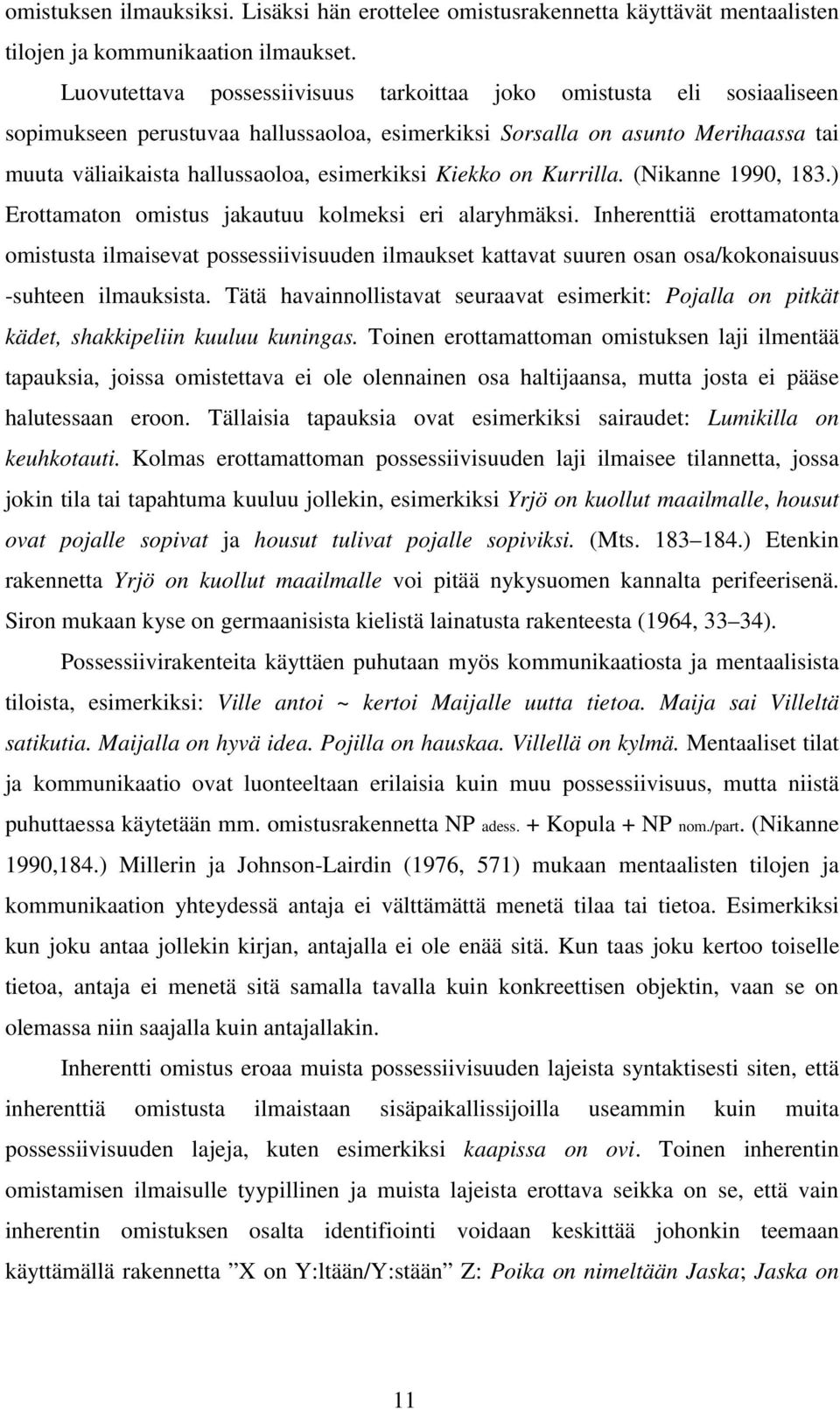 Kiekko on Kurrilla. (Nikanne 1990, 183.) Erottamaton omistus jakautuu kolmeksi eri alaryhmäksi.