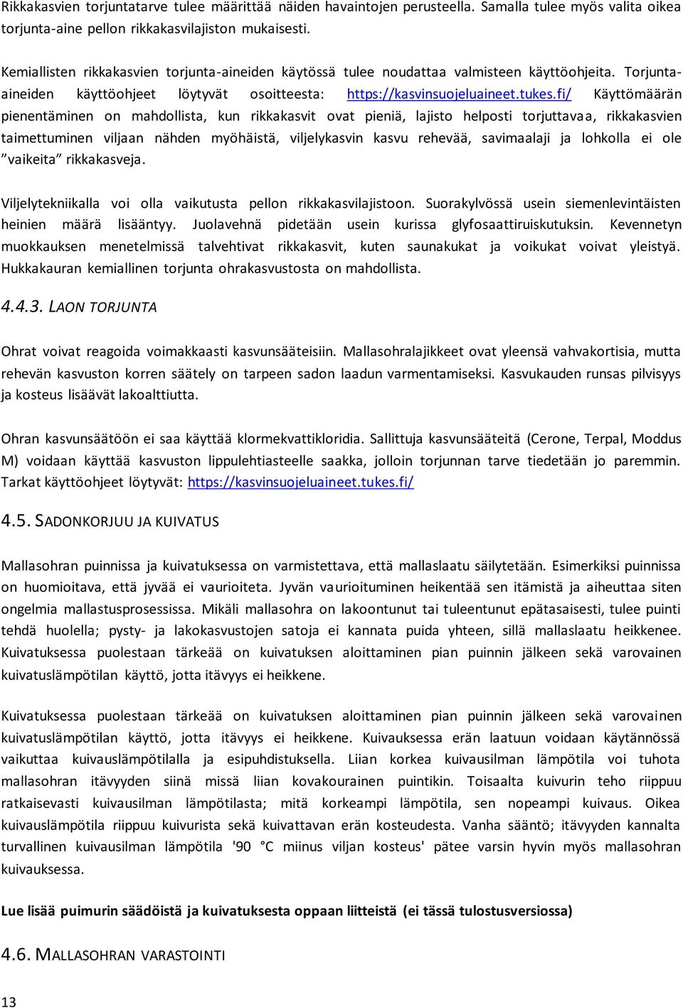 fi/ Käyttömäärän pienentäminen on mahdollista, kun rikkakasvit ovat pieniä, lajisto helposti torjuttavaa, rikkakasvien taimettuminen viljaan nähden myöhäistä, viljelykasvin kasvu rehevää, savimaalaji