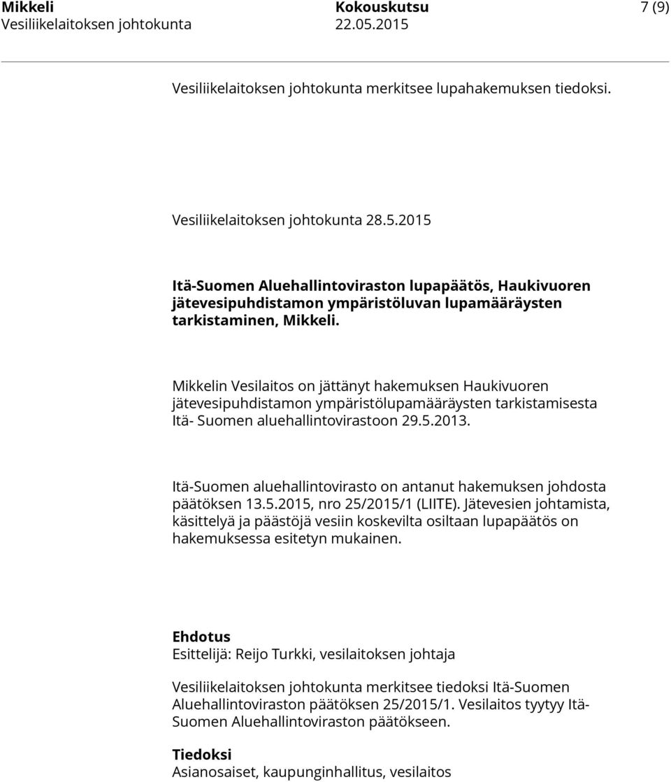 Itä-Suomen aluehallintovirasto on antanut hakemuksen johdosta päätöksen 13.5.2015, nro 25/2015/1 (LIITE).