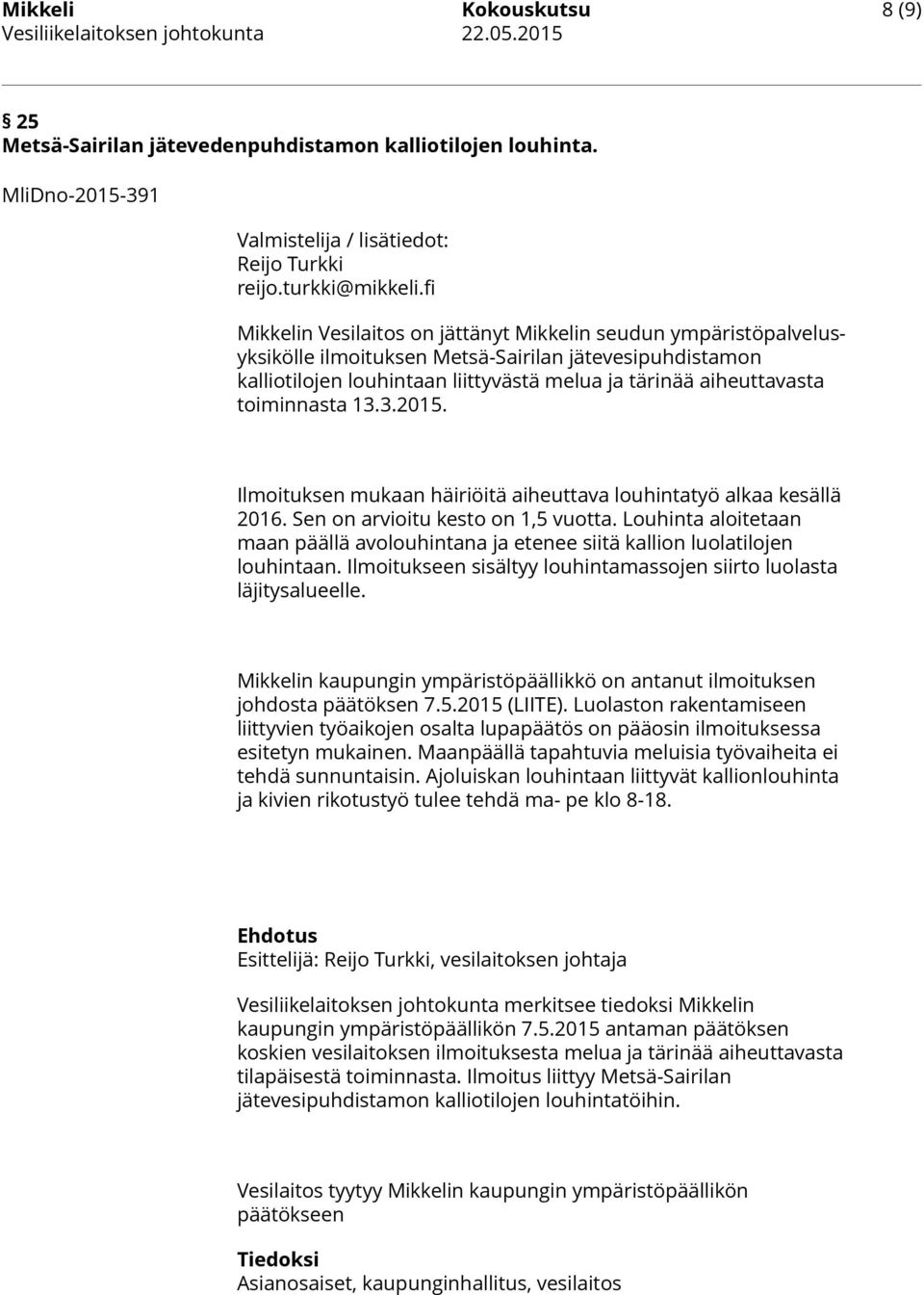 fi Mikkelin Vesilaitos on jättänyt Mikkelin seudun ympäristöpalvelusyksikölle ilmoituksen Metsä-Sairilan jätevesipuhdistamon kalliotilojen louhintaan liittyvästä melua ja tärinää aiheuttavasta
