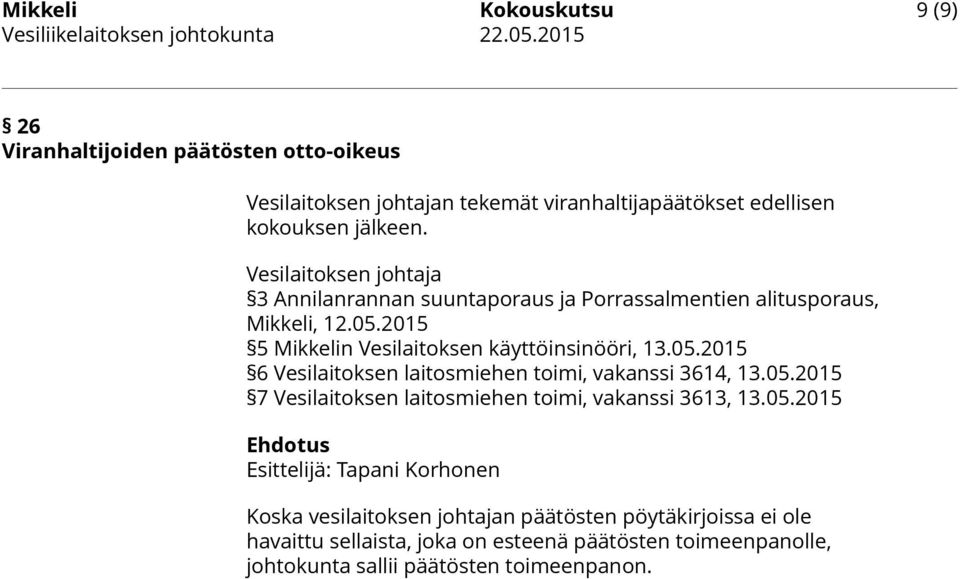 Vesilaitoksen johtaja 3 Annilanrannan suuntaporaus ja Porrassalmentien alitusporaus, Mikkeli, 12.05.2015 5 Mikkelin Vesilaitoksen käyttöinsinööri, 13.05.2015 6 Vesilaitoksen laitosmiehen toimi, vakanssi 3614, 13.