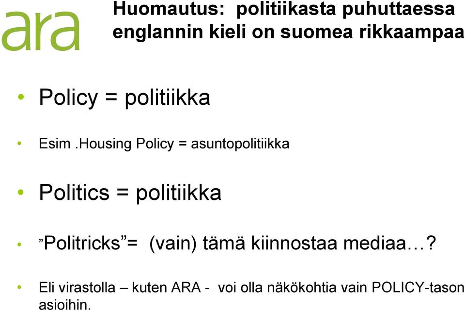 Housing Policy = asuntopolitiikka Politics = politiikka Politricks