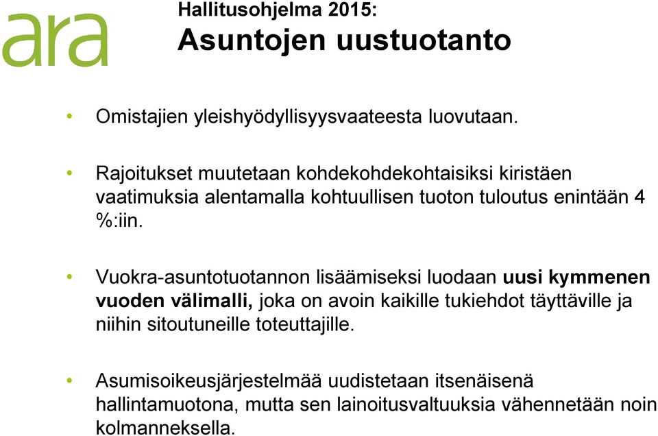 Vuokra-asuntotuotannon lisäämiseksi luodaan uusi kymmenen vuoden välimalli, joka on avoin kaikille tukiehdot täyttäville ja