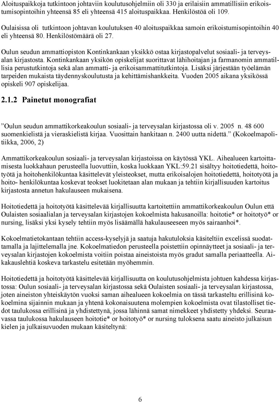 Oulun seudun ammattiopiston Kontinkankaan yksikkö ostaa kirjastopalvelut sosiaali- ja terveysalan kirjastosta.