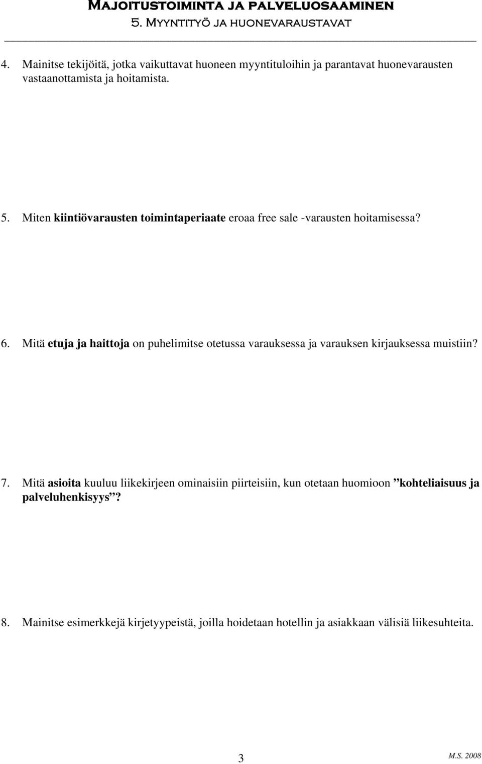 Mitä etuja ja haittoja on puhelimitse otetussa varauksessa ja varauksen kirjauksessa muistiin? 7.