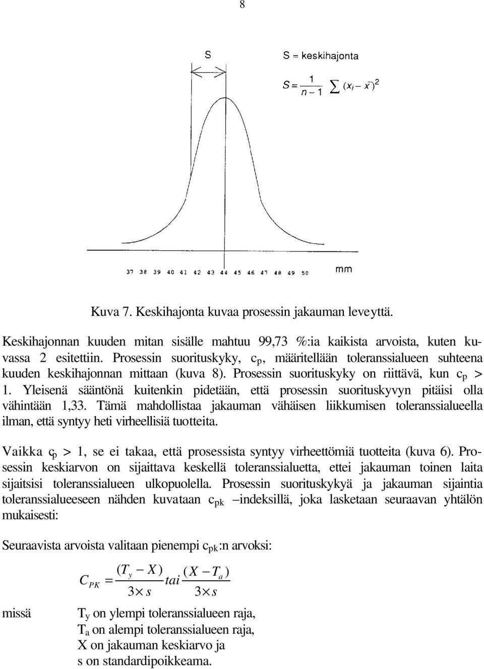 Yleisenä sääntönä kuitenkin pidetään, että prosessin suorituskyvyn pitäisi olla vähintään 1,33.