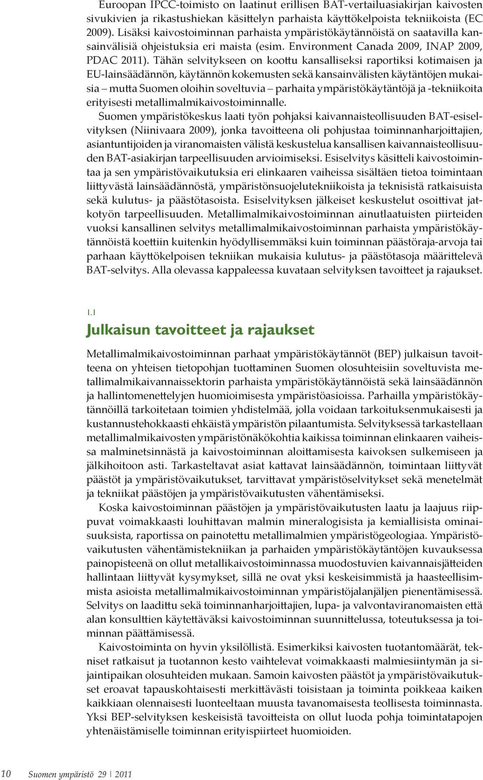 Metallimalmikaivostoiminnan ainutlaatuisten piirteiden vuoksi kansallinen selvitys metallimalmikaivostoiminnan parhaista ympäristökäy- 1.