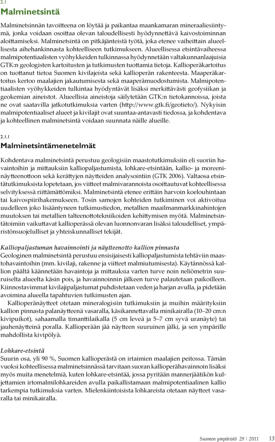 maaperämuodostumista. Malmipoten- ja kohteellinen malminetsintä voidaan suunnata näille alueille. 2.1.