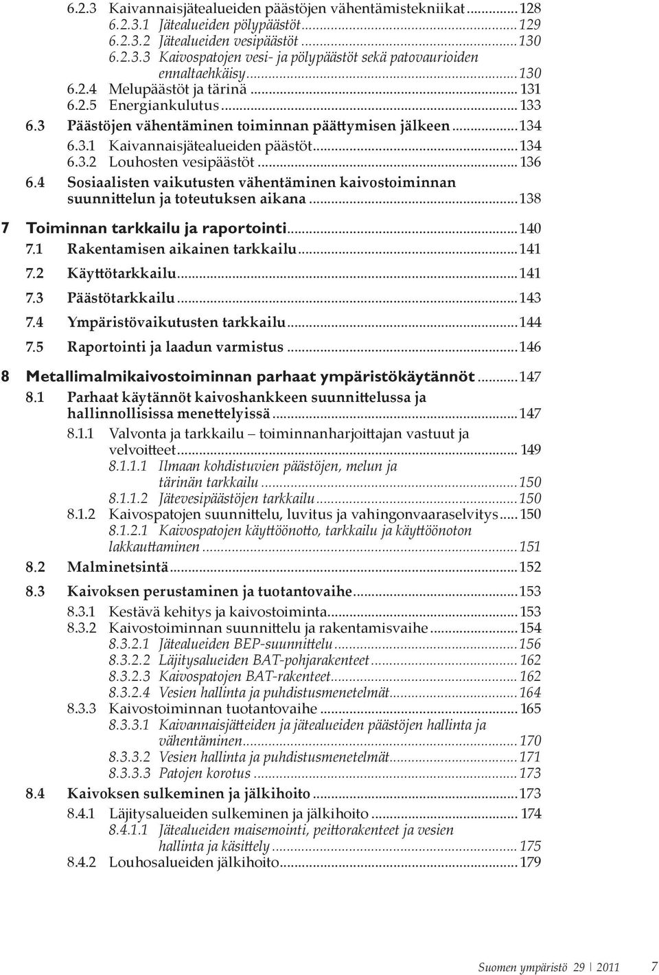 ..150 8.1.1.2 Jätevesipäästöjen tarkkailu...150... 8.1.2.1 Kaivospatojen käy ööno o, tarkkailu ja käy öönoton lakkau aminen...151.....3......... 8.3.2.1 Jätealueiden P-suunni elu...156 8.3.2.2 Läjitysalueiden BAT-pohjarakenteet.