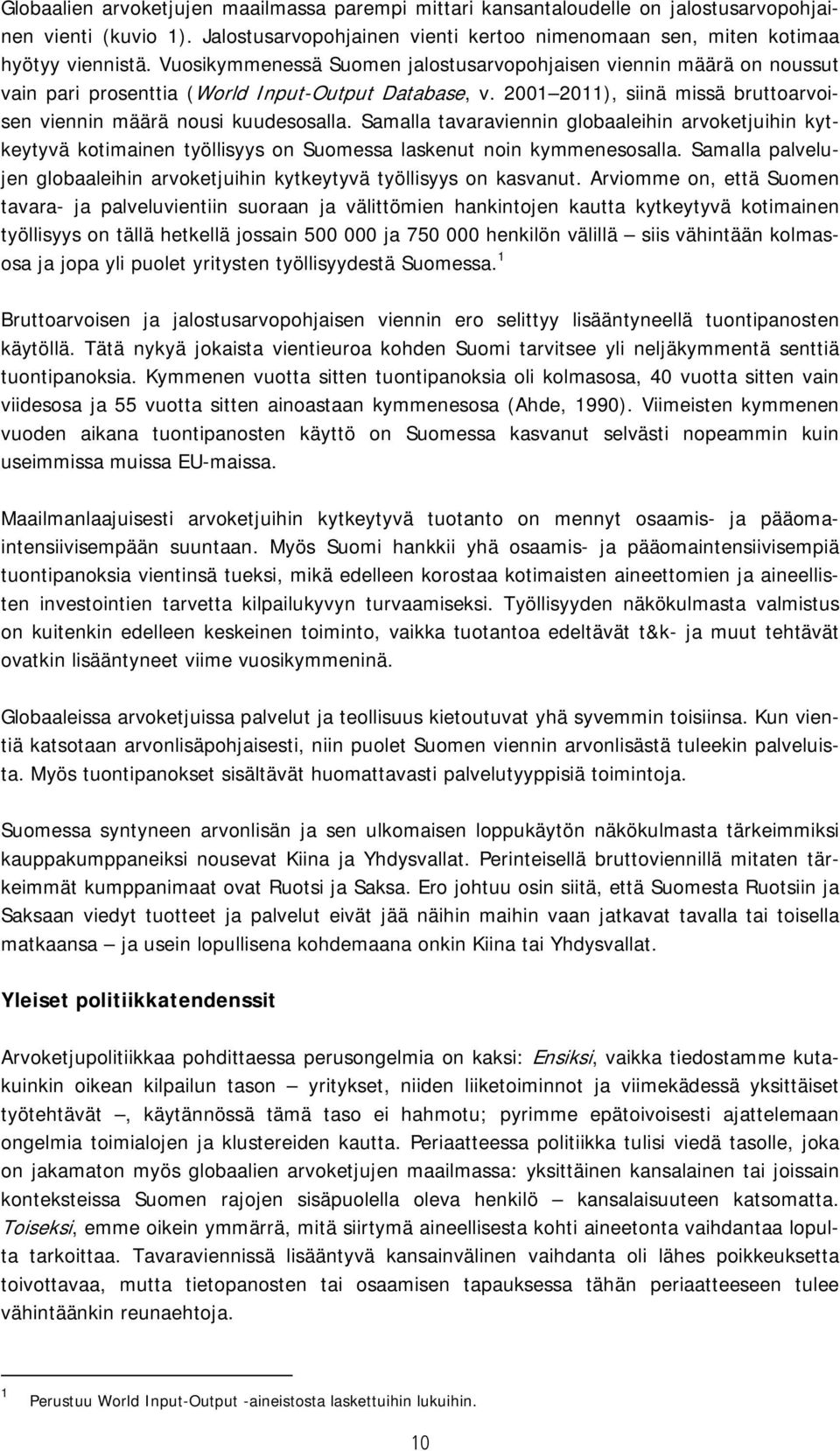 Samalla tavaraviennin globaaleihin arvoketjuihin kytkeytyvä kotimainen työllisyys on Suomessa laskenut noin kymmenesosalla.