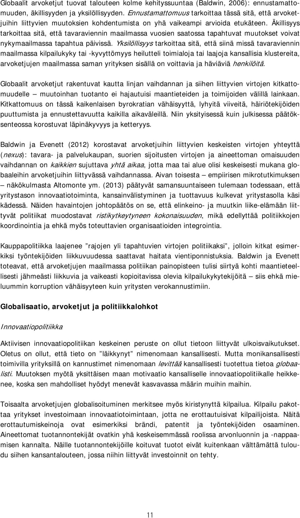 Äkillisyys tarkoittaa sitä, että tavaraviennin maailmassa vuosien saatossa tapahtuvat muutokset voivat nykymaailmassa tapahtua päivissä.