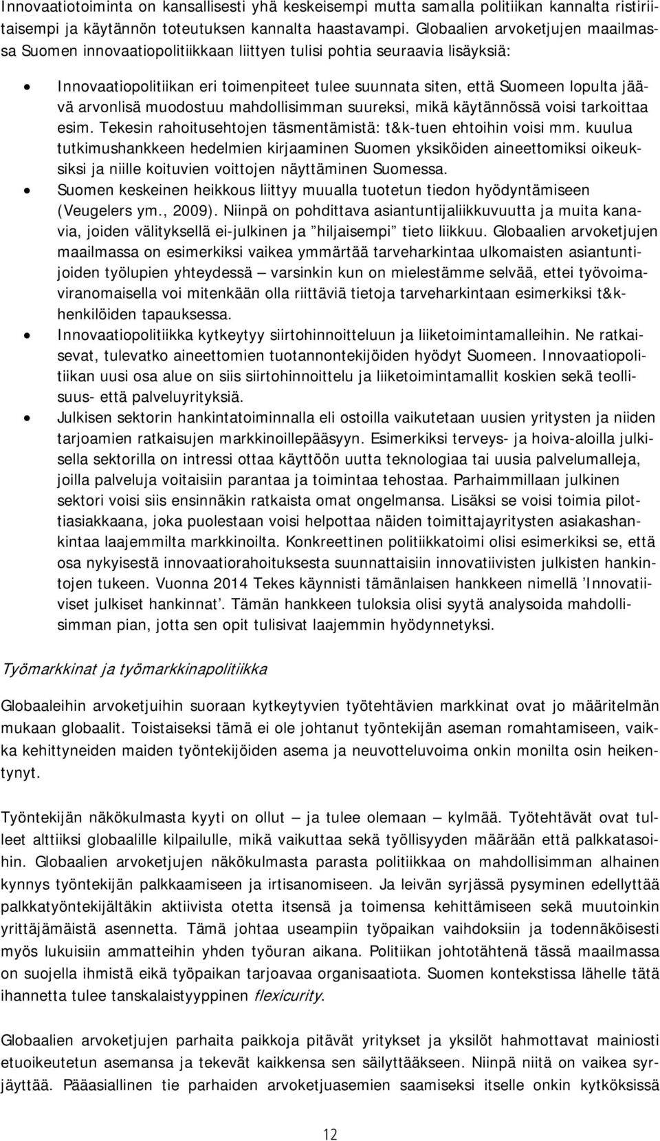 arvonlisä muodostuu mahdollisimman suureksi, mikä käytännössä voisi tarkoittaa esim. Tekesin rahoitusehtojen täsmentämistä: t&k-tuen ehtoihin voisi mm.