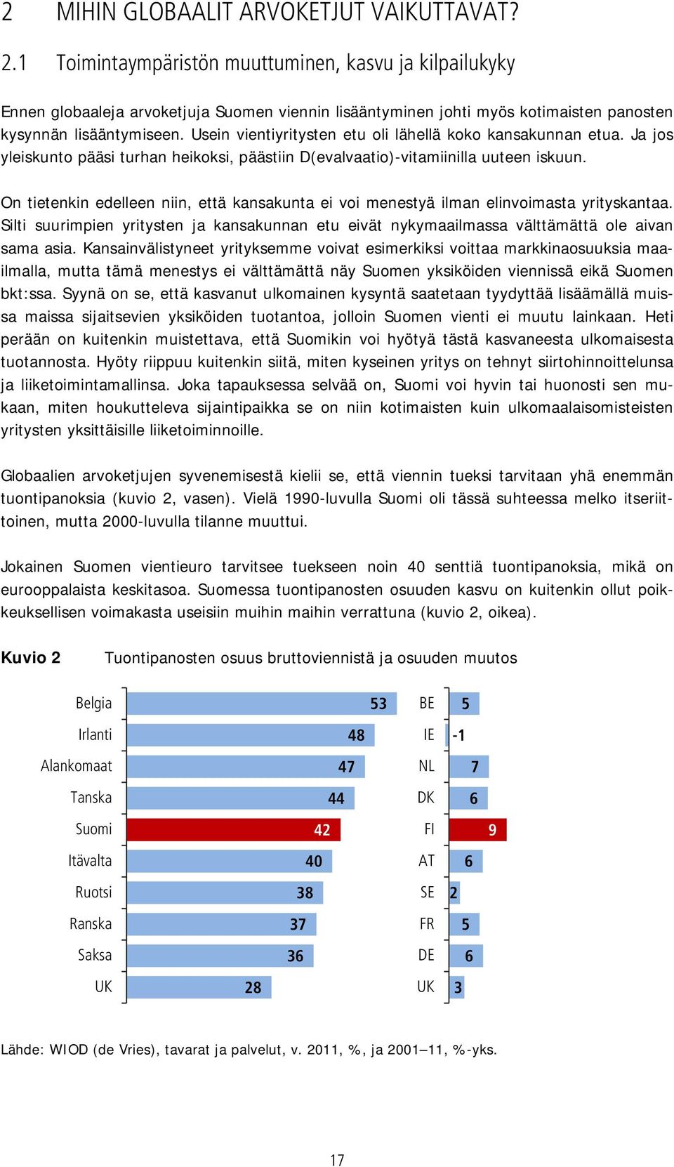 Usein vientiyritysten etu oli lähellä koko kansakunnan etua. Ja jos yleiskunto pääsi turhan heikoksi, päästiin D(evalvaatio)-vitamiinilla uuteen iskuun.