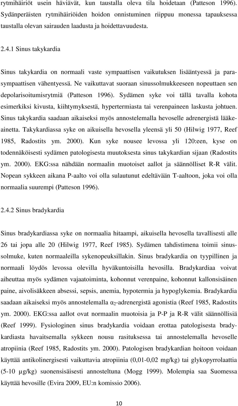 1 Sinus takykardia Sinus takykardia on normaali vaste sympaattisen vaikutuksen lisääntyessä ja parasympaattisen vähentyessä.