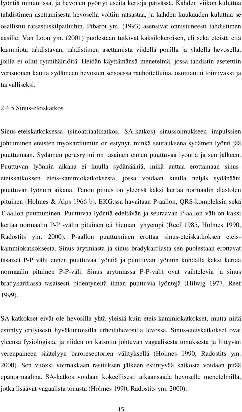 (1993) asensivat onnistuneesti tahdistimen aasille. Van Loon ym.