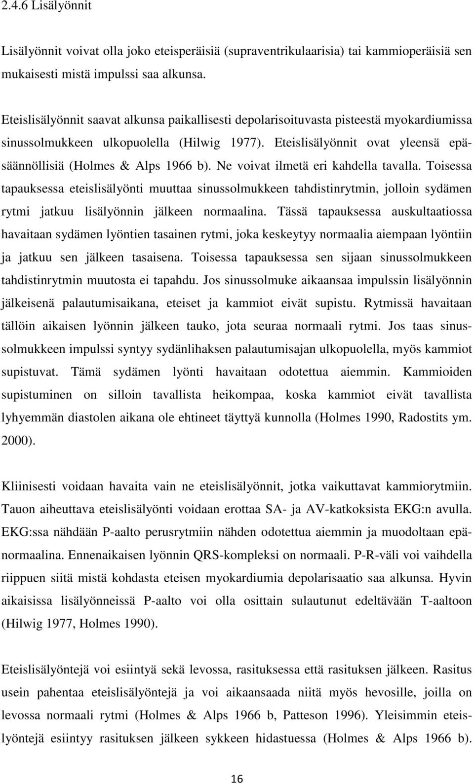 Eteislisälyönnit ovat yleensä epäsäännöllisiä (Holmes & Alps 1966 b). Ne voivat ilmetä eri kahdella tavalla.