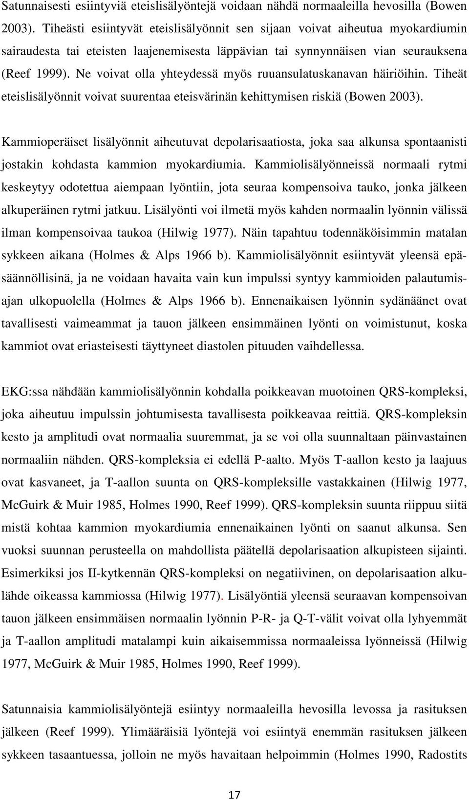 Ne voivat olla yhteydessä myös ruuansulatuskanavan häiriöihin. Tiheät eteislisälyönnit voivat suurentaa eteisvärinän kehittymisen riskiä (Bowen 2003).