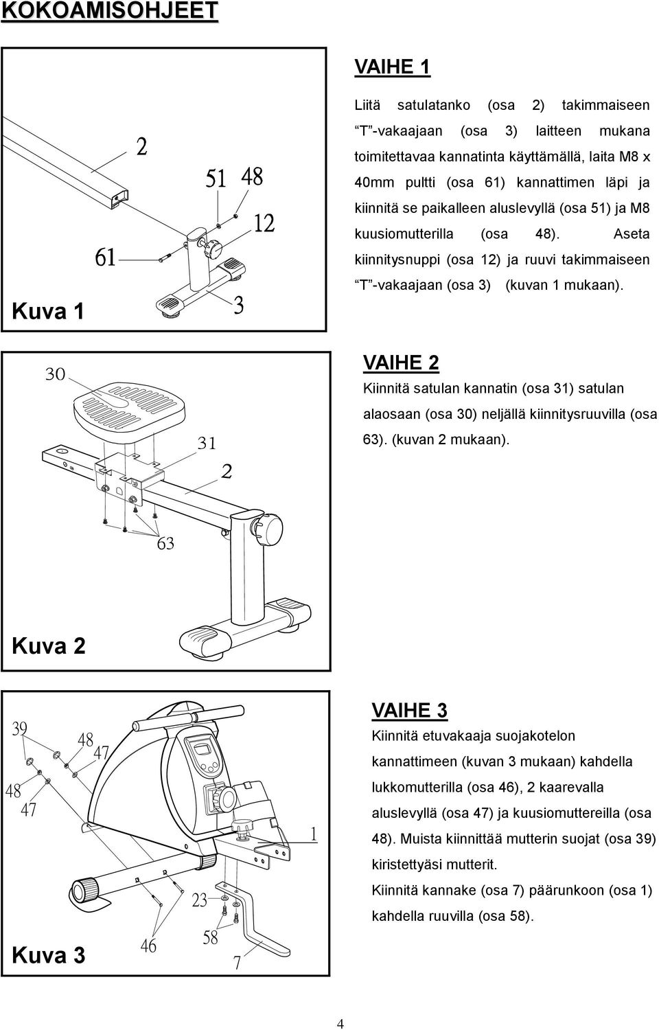 VAIHE 2 Kiinnitä satulan kannatin (osa 31) satulan alaosaan (osa 30) neljällä kiinnitysruuvilla (osa 63). (kuvan 2 mukaan).