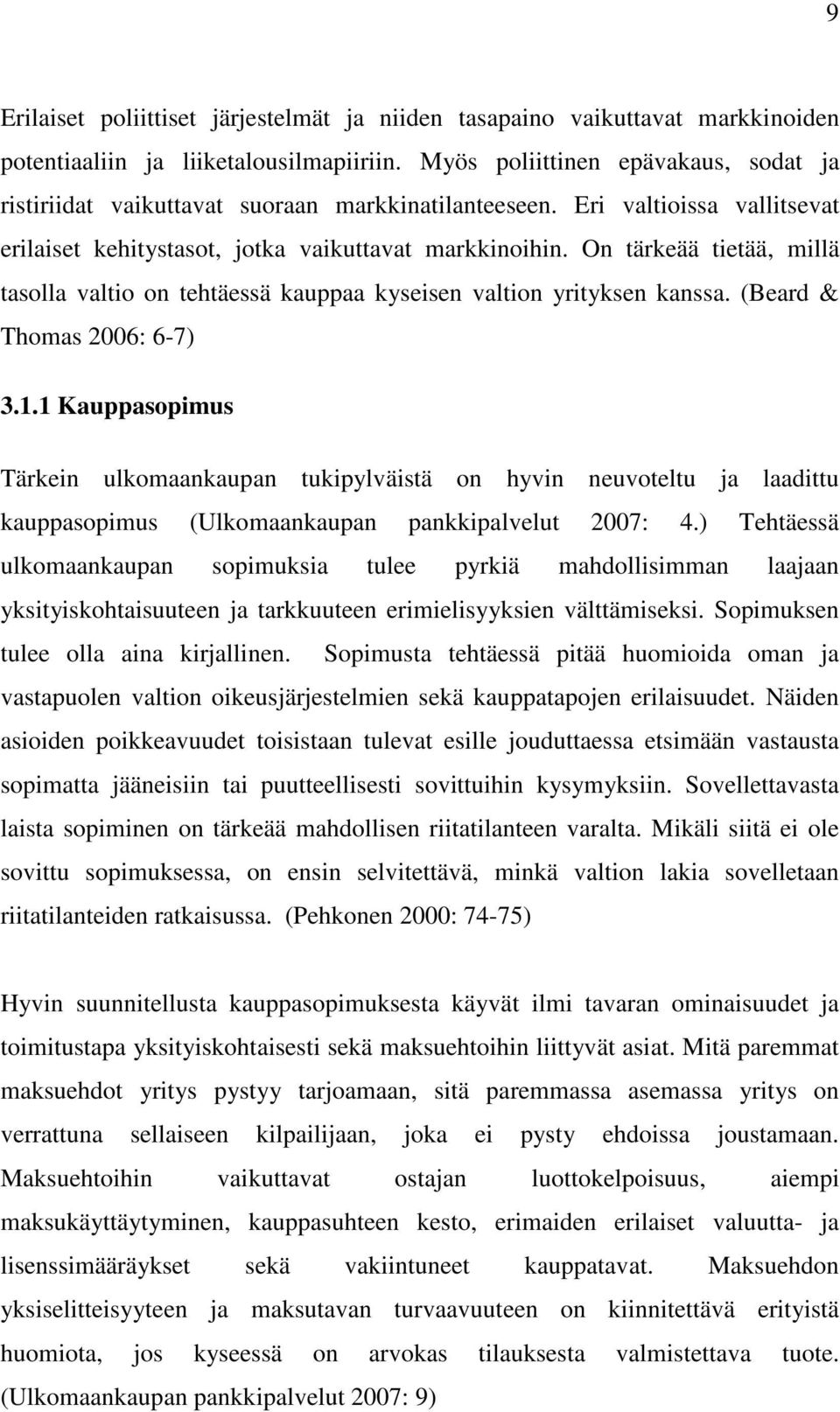 On tärkeää tietää, millä tasolla valtio on tehtäessä kauppaa kyseisen valtion yrityksen kanssa. (Beard & Thomas 2006: 6-7) 3.1.