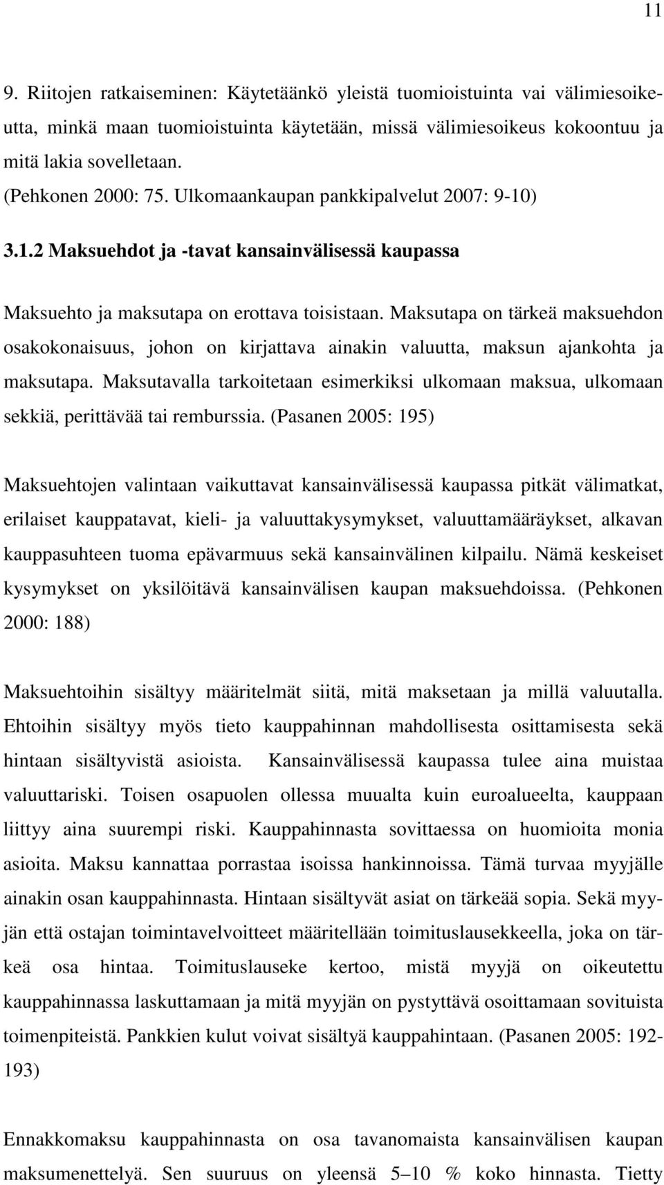 Maksutapa on tärkeä maksuehdon osakokonaisuus, johon on kirjattava ainakin valuutta, maksun ajankohta ja maksutapa.