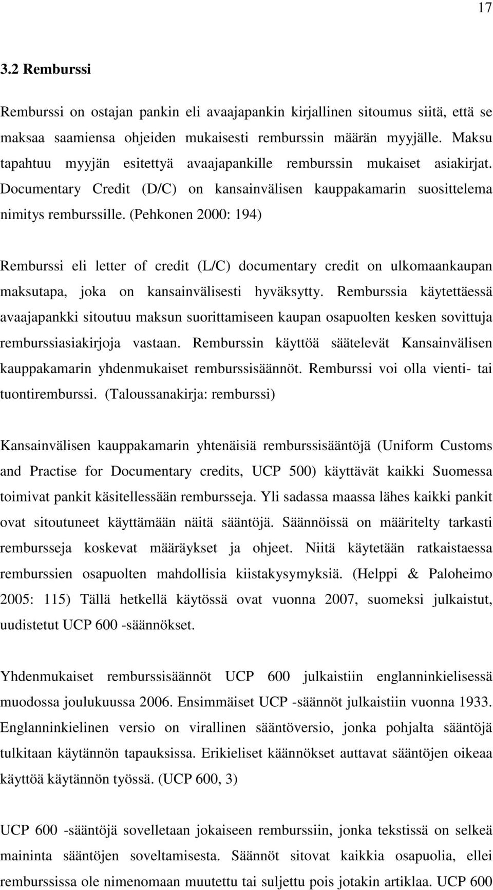 (Pehkonen 2000: 194) Remburssi eli letter of credit (L/C) documentary credit on ulkomaankaupan maksutapa, joka on kansainvälisesti hyväksytty.