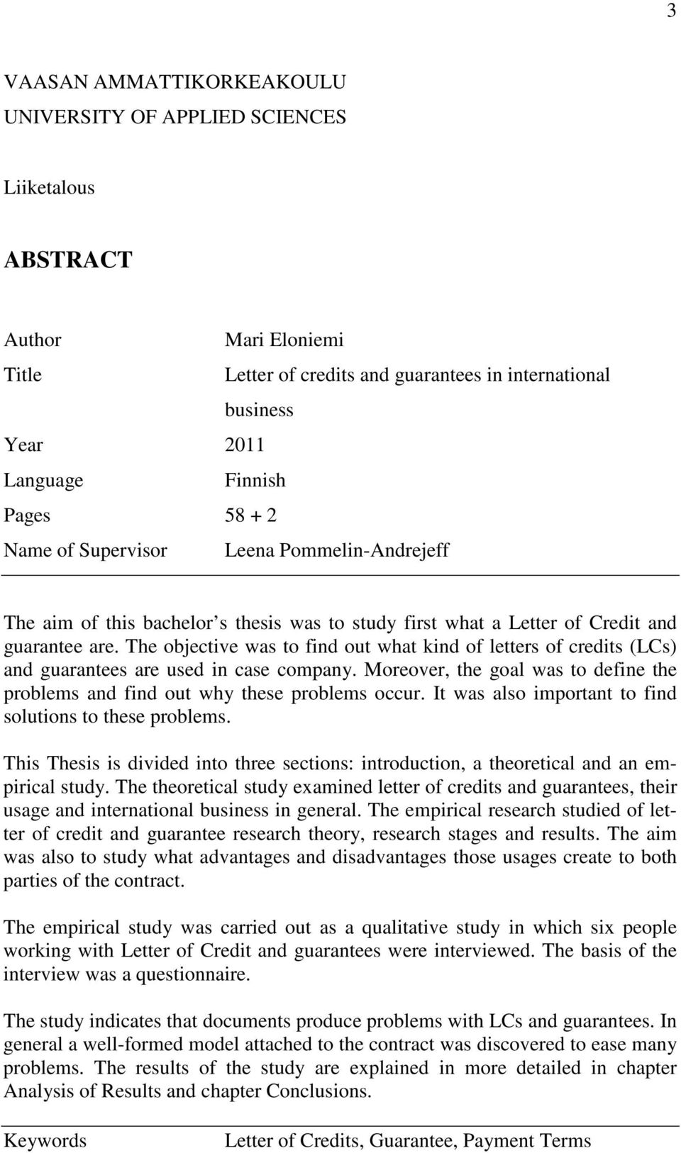 The objective was to find out what kind of letters of credits (LCs) and guarantees are used in case company. Moreover, the goal was to define the problems and find out why these problems occur.