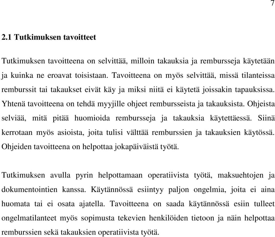 Yhtenä tavoitteena on tehdä myyjille ohjeet rembursseista ja takauksista. Ohjeista selviää, mitä pitää huomioida rembursseja ja takauksia käytettäessä.