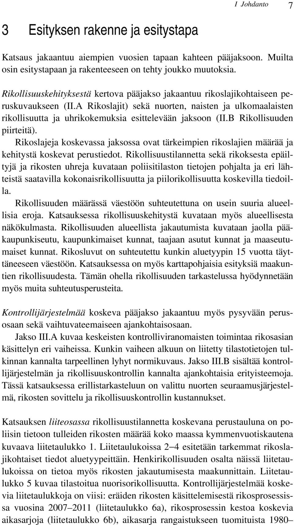 A Rikoslajit) sekä nuorten, naisten ja ulkomaalaisten rikollisuutta ja uhrikokemuksia esittelevään jaksoon (II.B Rikollisuuden piirteitä).